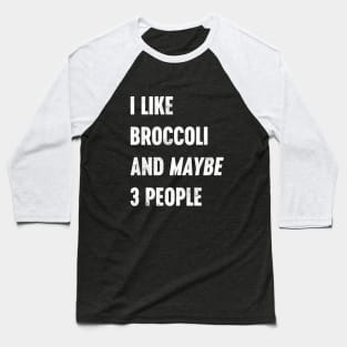 I LIKE BROCCOLI AND MAYBE 3 PEOPLE Funny Retro (White) Baseball T-Shirt